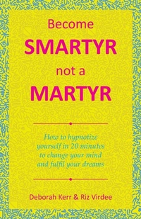 Enlarge image Cover: Become Smartyr Not a Martyr - Balboa Press UK