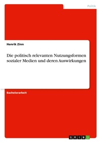 Abbildung von: Die politisch relevanten Nutzungsformen sozialer Medien und deren Auswirkungen - GRIN Verlag