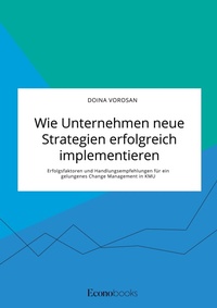 Abbildung von: Wie Unternehmen neue Strategien erfolgreich implementieren. Erfolgsfaktoren und Handlungsempfehlungen fuer ein gelungenes Change Management in KMU - EconoBooks