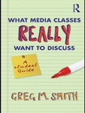 Cover: What Media Classes Really Want to Discuss - Routledge