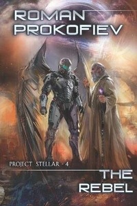 Enlarge image Cover: The Rebel (Project Stellar - 4) - Magic Dome Books