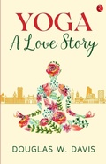 Cover: Yoga, a Love Story - Rupa Publications India Pvt. Ltd