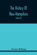 Cover: The History Of New-Hampshire. Comprehending The Events Of One Complete Century And Seventy-Five Years From The Discovery Of The River Pascataqua To The Year One Thousand Seven Hundred And Ninety. Containing Also, A Geographical Description Of The State, With S - ALPHA EDITION