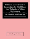 Cover: A Sketch Of All The Invasions Or Descents Upon The British Islands, From The Landing Of William The Conqueror - ALPHA EDITION