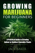 Cover: Growing Marijuana for Beginners: A Practical Guide to Growing Indoor or Outdoor Cannabis Plants - Publishing Forte