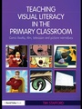 Cover: Teaching Visual Literacy in the Primary Classroom - Routledge