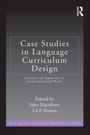 Cover: Case Studies in Language Curriculum Design - Routledge
