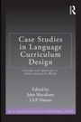 Cover: Case Studies in Language Curriculum Design - Routledge