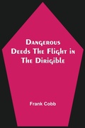 Cover: Dangerous Deeds The Flight in the Dirigible - Alpha Editions