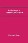 Cover: Early Days in North Queensland - Alpha Editions