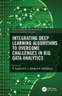 Cover: Integrating Deep Learning Algorithms to Overcome Challenges in Big Data Analytics - CRC Press