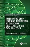 Cover: Integrating Deep Learning Algorithms to Overcome Challenges in Big Data Analytics - CRC Press