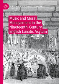 Abbildung von: Music and Moral Management in the Nineteenth-Century English Lunatic Asylum - Palgrave Macmillan