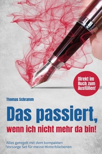 Abbildung von: Das passiert, wenn ich nicht mehr da bin! Alles geregelt mit dem kompakten Vorsorge Set für meine Hinterbliebenen. Direkt im Buch zum Ausfüllen! - epubli