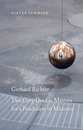 Cover: Dieter Schwarz: Gerhard Richter. Two Grey Double Mirrors for a Pendulum in M&uuml;nster - K&ouml;nig, Walther
