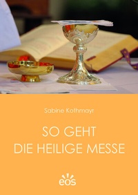 Abbildung von: So geht die Heilige Messe - EOS Verlag