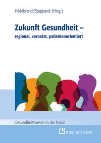 Abbildung von: Zukunft Gesundheit - regional, vernetzt, patientenorientiert - medhochzwei Verlag