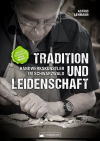 Abbildung von: Tradition und Leidenschaft - Handwerkskünstler im Schwarzwald - Silberburg
