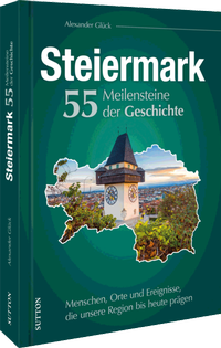 Abbildung von: Die Steiermark. 55 Meilensteine der Geschichte - Sutton