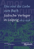 Cover: "Uns eint die Liebe zum Buch". J&uuml;dische Verleger in Leipzig (1815-1938) - Hentrich und Hentrich Verlag Berlin
