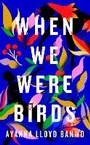 Cover: When We Were Birds - Hamish Hamilton Ltd