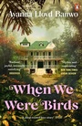 Cover: When We Were Birds - Penguin Books Ltd