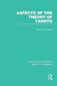 Enlarge image Cover: Aspects of the Theory of Tariffs (Collected Works of Harry Johnson) - Routledge