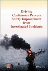 Enlarge image Cover: Driving Continuous Process Safety Improvement From Investigated Incidents - Wiley
