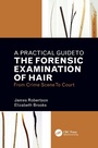Cover: A Practical Guide To The Forensic Examination Of Hair - CRC Press