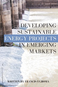 Abbildung von: Developing Sustainable Energy Projects in Emerging Markets - Business Expert Press