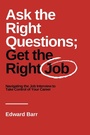 Cover: Ask the Right Questions; Get the Right Job - Business Expert Press
