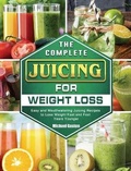 Cover: The Complete Juicing for Weight Loss - Michael Gaston