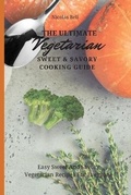 Cover: The Ultimate Vegetarian Sweet & Savory Cooking Guide - Limitless C.A. LTD