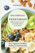 Cover: The Complete Vegetarian Breakfast Cooking Guide - Limitless C.A. LTD