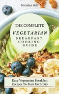 Cover: The Complete Vegetarian Breakfast Cooking Guide - Nicolas Bell