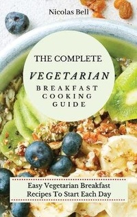 Enlarge image Cover: The Complete Vegetarian Breakfast Cooking Guide - Nicolas Bell