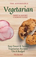 Cover: The Affordable Vegetarian Sweet & Savory Cooking Guide - Limitless C.A. LTD