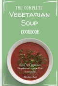 Cover: The Complete Vegetarian Soup Cookbook - Limitless C.A. LTD