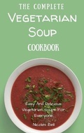Cover: The Complete Vegetarian Soup Cookbook - Limitless C.A. LTD