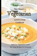 Cover: The Vibrant Vegetarian Lunch & Soup Cookbook - Limitless C.A. LTD