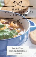 Cover: The Ultimate Vegetarian Lunch Recipe Book - Limitless C.A. LTD