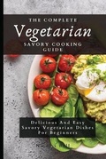 Cover: The Complete Vegetarian Savory Cooking Guide - Limitless C.A. LTD