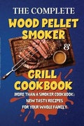 Cover: The Complete Wood Pellet Smoker & Grill Cookbook - Aaron Williams