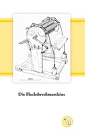 Cover: Die Flachsbrechmaschine - Books on Demand