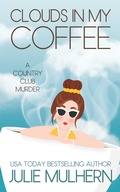 Cover: Clouds In My Coffee (The Country Club Murders Book 3) - Julie Mulhern
