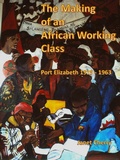 Cover: The Making of an African Working Class - Port Elizabeth 1925 - 1963 - Red Winds Press