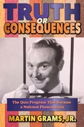 Cover: Truth or Consequences: The Quiz Program that Became a National Phenomenon - BEARMANOR MEDIA