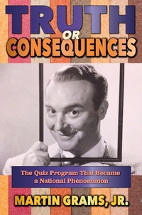 Enlarge image Cover: Truth or Consequences: The Quiz Program that Became a National Phenomenon - BEARMANOR MEDIA