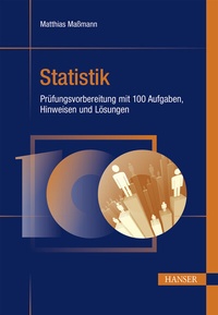 Abbildung von: Statistik - Prüfungsvorbereitung mit 100 Aufgaben, Hinweisen und Lösungen - Hanser