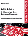 Cover: Public Relations in Zeiten von Fake News, Shitstorms und Hatespeeches - Verein zur F&ouml;rderung der sozialpolitischen Arbeit